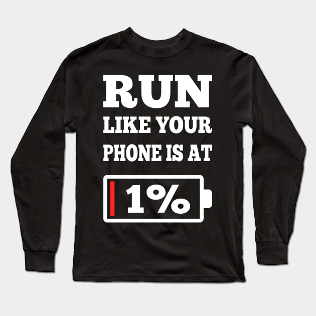 Run Like Your Phone Is At 1% Funny Running Motivation Gifts Long Sleeve T-Shirt by You'reStylish